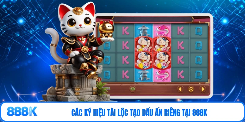 Các ký hiệu tài lộc tạo dấu ấn riêng tại 888K