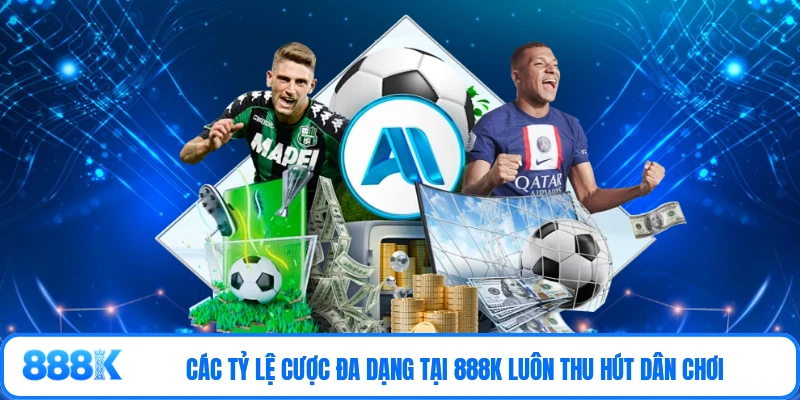 Các tỷ lệ cược đa dạng tại 888K luôn thu hút dân chơi