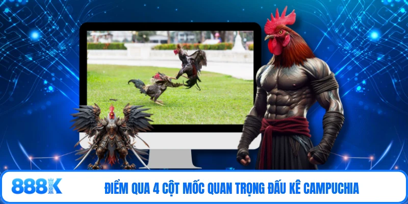 Điểm qua 4 cột mốc quan trọng đấu kê campuchia