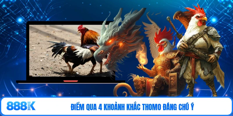 Điểm qua 4 khoảnh khắc Thomo đáng chú ý