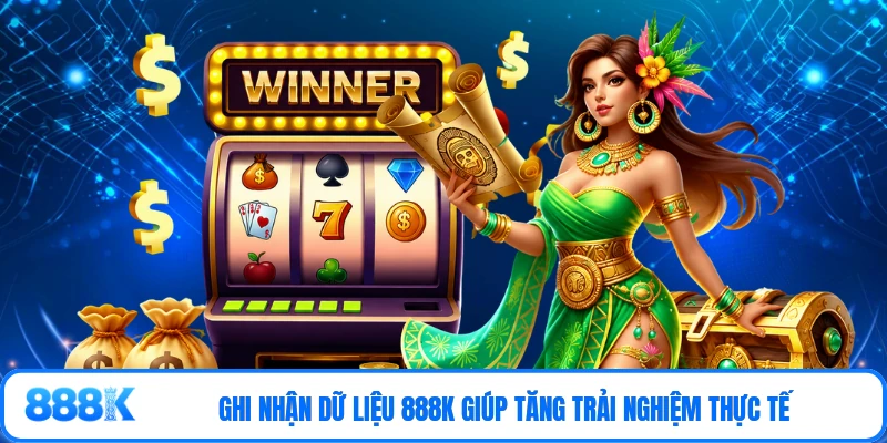 Ghi nhận dữ liệu 888K giúp tăng trải nghiệm thực tế