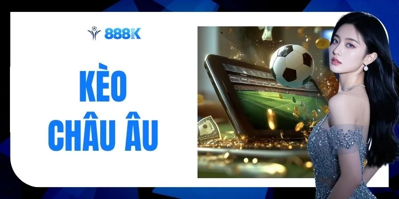 Kèo Châu Âu - Nắm Vững 4 Công Cụ Giúp Soi Kèo Hiệu Quả