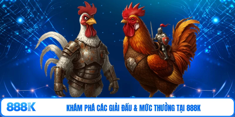 Khám phá các giải đấu & mức thưởng tại 888K