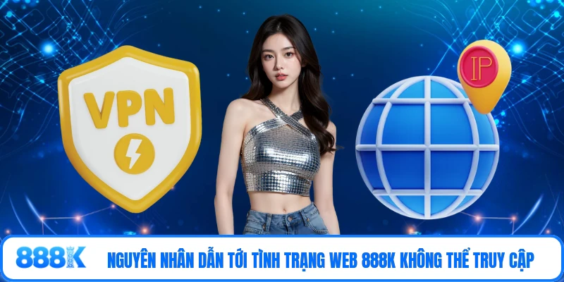 Nguyên nhân dẫn tới tình trạng web 888K không thể truy cập
