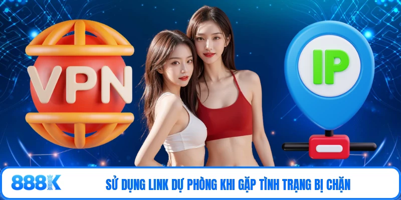 Sử dụng link dự phòng khi gặp tình trạng bị chặn