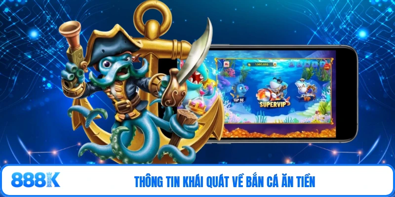 Thông tin khái quát về bắn cá ăn tiền