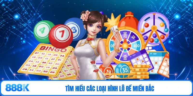 Tìm hiểu các loại hình lô đề miền Bắc