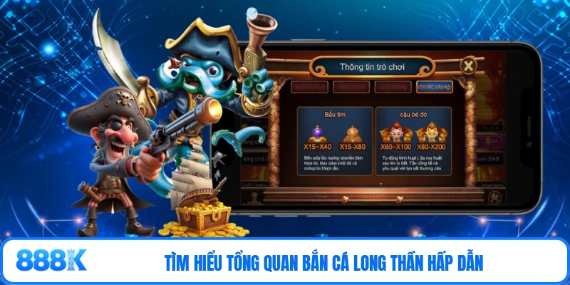 Tìm hiểu tổng quan bắn cá long thần hấp dẫn