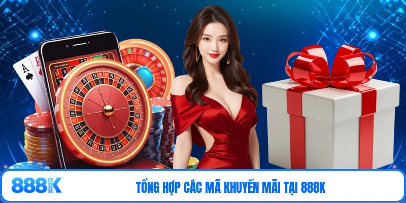 Tổng hợp các mã khuyến mãi tại 888K